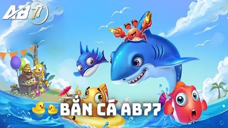 Bắn cá AB77 trò chơi cực hot tại cổng game